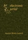 electronic serial - Austen Henry Layard