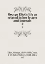 George Eliot.s life as related in her letters and journals. 2 - George Eliot