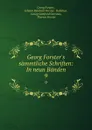 Georg Forster.s sammtliche Schriften: In neun Banden. 9 - Georg Forster