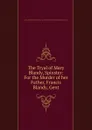 The Tryal of Mary Blandy, Spinster: For the Murder of her Father, Francis Blandy, Gent. - Author Unknown