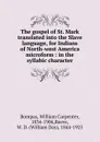 The gospel of St. Mark translated into the Slave language, for Indians of North-west America microform : in the syllabic character - William Carpenter Bompas