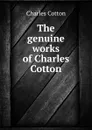 The genuine works of Charles Cotton - Charles Cotton