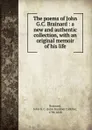 The poems of John G.C. Brainard : a new and authentic collection, with an original memoir of his life - John Gardiner Calkins Brainard