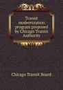 Transit modernization program proposed by Chicago Transit Authority - Chicago Transit Board