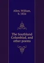 The Southland Columbiad, and other poems - William Allen