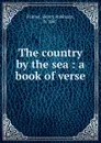 The country by the sea : a book of verse - Henry Robinson Palmer