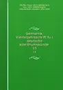 Germania; Vierteljahrsschrift fur deutsche alterthumskunde . 13 - Franz Pfeiffer