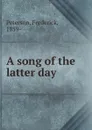 A song of the latter day - Frederick Peterson