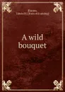 A wild bouquet - Edwin H. Barnes