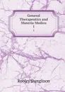 General Therapeutics and Materia Medica. 1 - Robley Dunglison