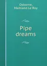 Pipe dreams - Maitland le Roy Osborne