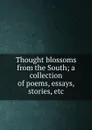 Thought blossoms from the South; a collection of poems, essays, stories, etc. - Collier Hodges