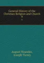 General History of the Christian Religion and Church. 9 - August Neander