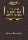 The star of gold, and other poems - Eva Ashley Parslow