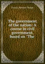The government of the nation: A course in civil government, based on 