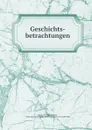 Geschichts-betrachtungen - Julius von Pflugk Harttung