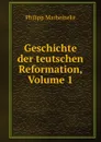 Geschichte der teutschen Reformation, Volume 1 - Philipp Marheineke