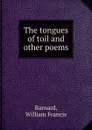 The tongues of toil and other poems - William Francis Barnard