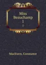 Miss Beauchamp. 1 - Constance MacEwen