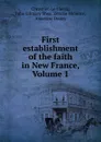 First establishment of the faith in New France, Volume 1 - Chrestien le Clercq