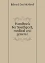 Handbook for Southport, medical and general . - Edward Day McNicoll