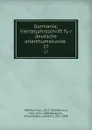 Germania; Vierteljahrsschrift fur deutsche alterthumskunde . 27 - Franz Pfeiffer
