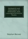 Geldwerth und Arbeitslohn im Mittelalter, eine culturgeschichtliche Studie - Stephan Beissel