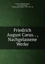 Friedrich August Carus. . , Nachgelassene Werke - Friedrich August Carus