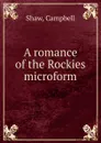 A romance of the Rockies microform - Campbell Shaw