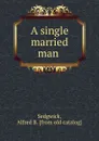 A single married man - Alfred B. Sedgwick