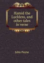 Hamid the Luckless, and other tales in verse - John Payne