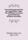 Entwicklungsgeschichte der hegelschen Logik. Ein Hilfsbuch zu einem geschichtlichen Studium derselben - Aloys von Schmid