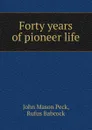 Forty years of pioneer life - John Mason Peck