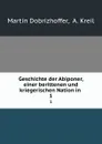 Geschichte der Abiponer, einer berittenen und kriegerischen Nation in . 1 - Martin Dobrizhoffer