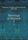 Mornings at Matlock. 3 - Robert Shelton Mackenzie