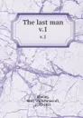 The last man. v.1 - Mary Shelley