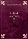 Robert Falconer. 2 - MacDonald George
