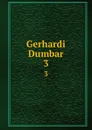 Gerhardi Dumbar. 3 - Gerhard Dumbar