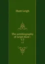 The autobiography of Leigh Hunt :. v.3 - Hunt Leigh