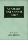 Seedtime and harvest : tales - Rosalie Koch