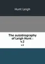 The autobiography of Leigh Hunt :. v.2 - Hunt Leigh
