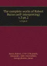 The complete works of Robert Burns (self-interpreting). v.3:pt.2 - Robert Burns