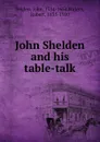 John Shelden and his table-talk - John Selden