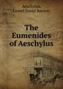 The Eumenides of Aeschylus - Lionel David Barnett