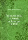 From America to Russia in Summer of 1897 - Abraham van Doren Honeyman