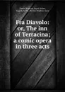 Fra Diavolo: or, The inn of Terracina; a comic opera in three acts - Daniel François Esprit Auber