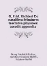 G. Frid. Richteri De natalibva fvlminvm tractatva physiova: accedit appendix . - Georg Friedrich Richter