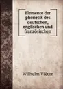 Elemente der phonetik des deutschen, englischen und franzosischen - Wilhelm Viëtor