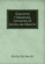 Giacomo l.idealista, romanzo di Emilo de-Marchi - Emilio de Marchi