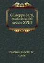 Giuseppe Sarti, musicista del secolo XVIII - G. Pasolini-Zanelli